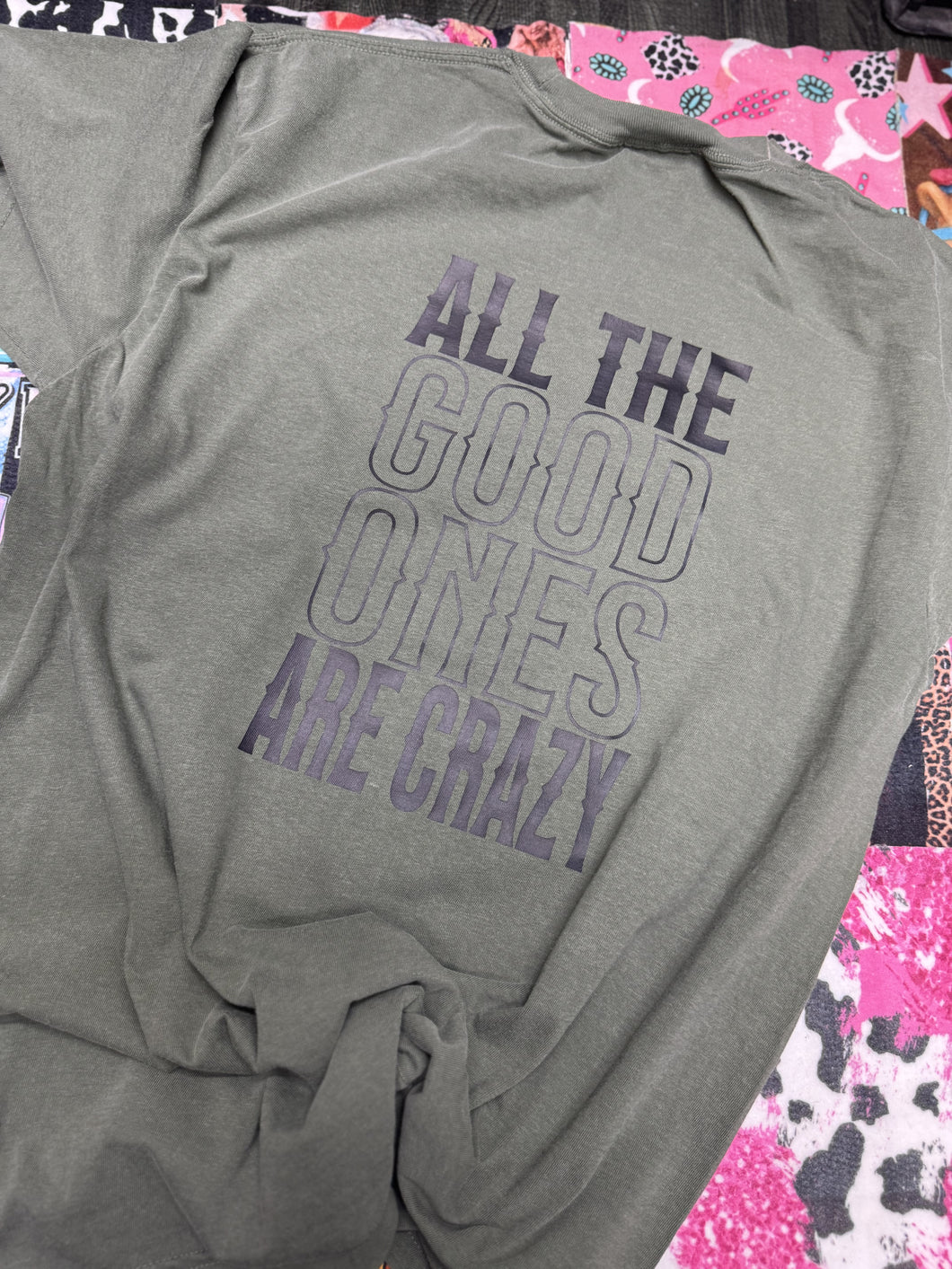 ALL THE GOOD ONES ARE CRAZY
