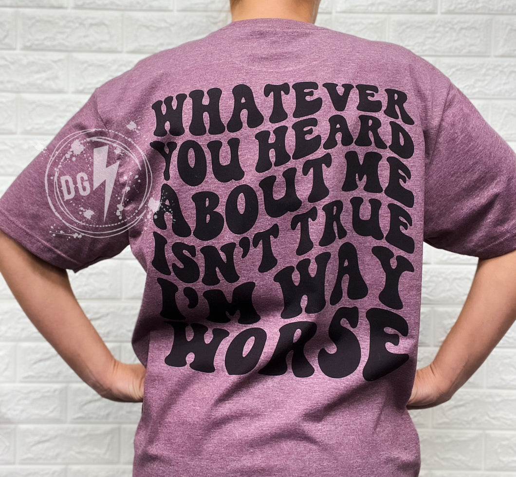 WAY WORSE TEE