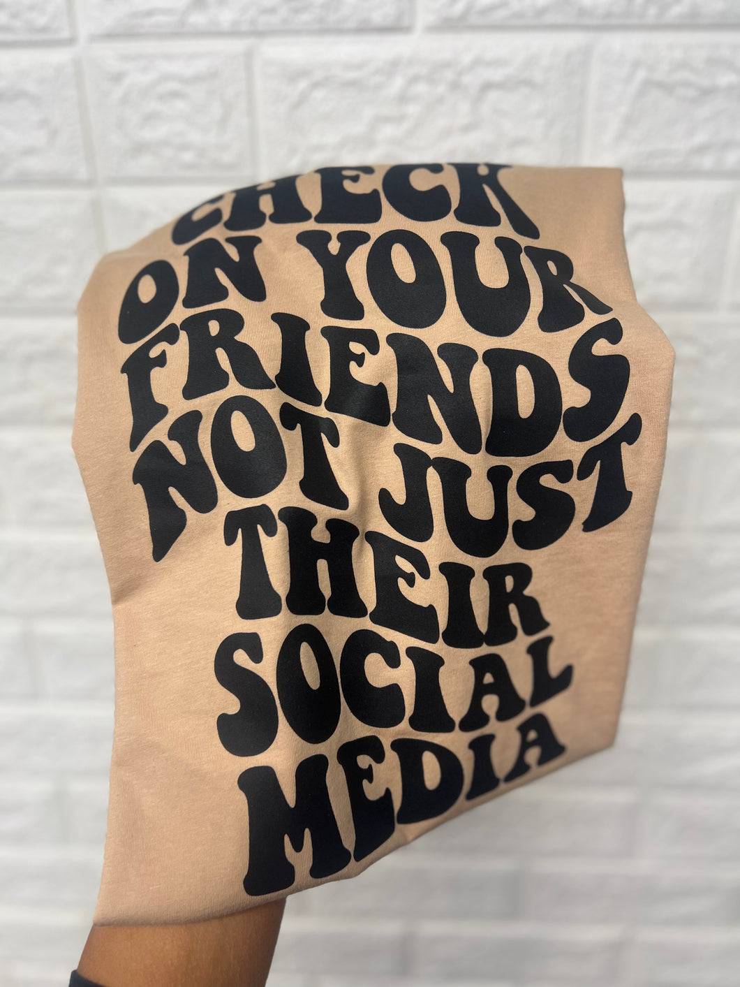 CHECK ON YOUR FRIENDS, NOT JUST THEIR SOCIAL MEDIA