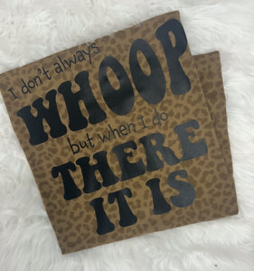 I DONT ALWAYS WHOOP LEOPARD TEE