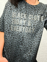 Load image into Gallery viewer, LEOPARD BLACK CLOTHES TODAY AND EVERY DAY TEE
