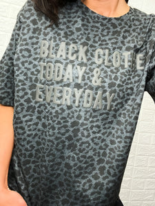 LEOPARD BLACK CLOTHES TODAY AND EVERY DAY TEE